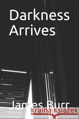 Darkness Arrives James S. Burr 9781720068266 Independently Published - książka