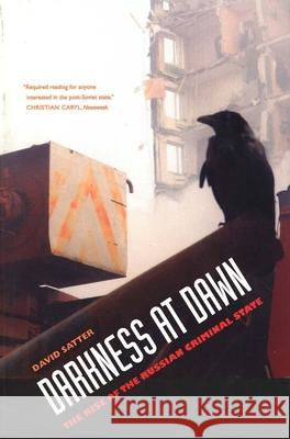 Darkness at Dawn: The Rise of the Russian Criminal State Satter, David 9780300105919 Yale University Press - książka
