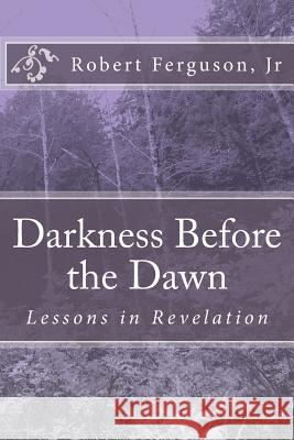 Darkness Before the Dawn: Lessons in Revelation Robert Ferguso 9781717320360 Createspace Independent Publishing Platform - książka