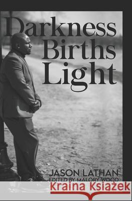 Darkness Births Light Malory Wood Jason L. Lathan 9781535381802 Createspace Independent Publishing Platform - książka