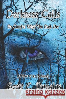 Darkness Calls: Be Careful What You Look for Scott E. Douglas 9781717370655 Createspace Independent Publishing Platform - książka
