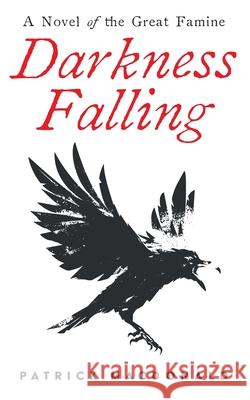 Darkness Falling: A Novel of the Great Famine Patrick MacDonald   9781916189300 Patrick MacDonald - książka