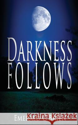 Darkness Follows Emerald O'Brien 9781500132736 Createspace - książka