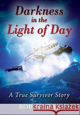 Darkness in the Light of Day: A True Survivor Story Robert Ray 9781977236791 Outskirts Press - książka