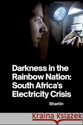 Darkness in the Rainbow Nation: South Africa's Electricity Crisis Sharlin 9783384241443 Tredition Gmbh - książka
