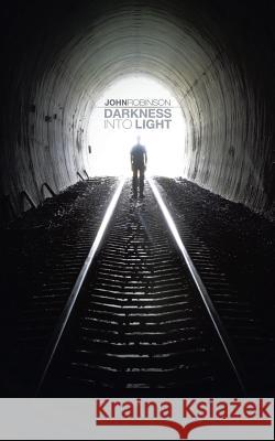 Darkness Into Light John Robinson 9781491896747 Authorhouse - książka