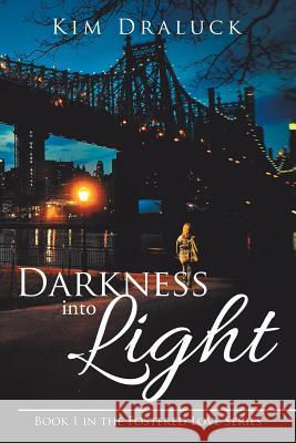 Darkness into Light: Book 1 in the Fostered Love Series Draluck, Kim 9781491799468 iUniverse - książka