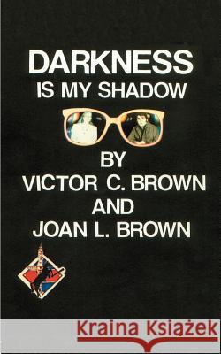 Darkness is My Shadow Victor C., Jr. Brown Joan L. Brown 9781587219504 Authorhouse - książka