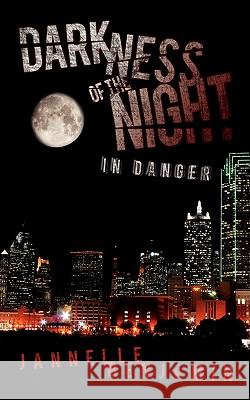 Darkness of the Night: In Danger Benjamin, Jannelle 9781434353085 Authorhouse - książka