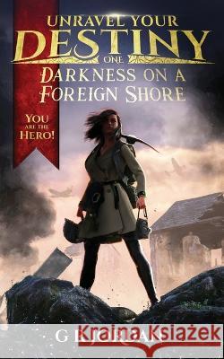 Darkness on a Foreign Shore: Unravel Your Destiny Book 1 G. R. Jordan Jake Caleb Clarke 9781912153510 Carpetless Publishing - książka