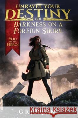 Darkness on a Foreign Shore: Unravel Your Destiny Book 1 Jordan, G. R. 9781912153558 Carpetless Publishing - książka