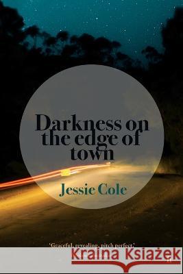 Darkness on the Edge of Town Jessie Cole   9781925883473 Ligature Pty Limited - książka
