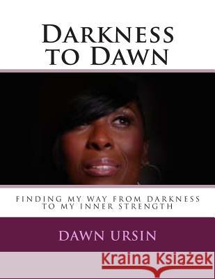 Darkness to Dawn Dawn Ursin 9781495205941 Createspace - książka