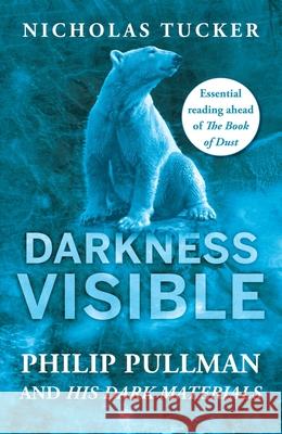 Darkness Visible: Philip Pullman and His Dark Materials Nicholas Tucker 9781785782282 Icon Books - książka