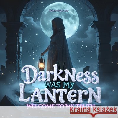 Darkness Was My Lantern: Welcome to My Truth Lowe, Melissa Kaye 9798319494573 Independently Published - książka