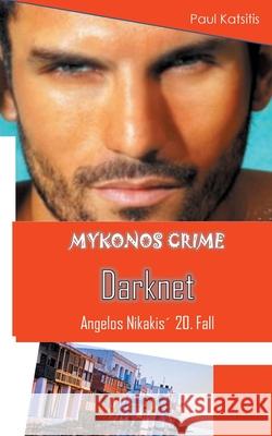 Darknet - Mykonos Crime 20 Paul Katsitis 9783751960670 Books on Demand - książka