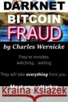 Darknet, Bitcoin, Fraud Charles R. Wernicke 9781541144262 Createspace Independent Publishing Platform