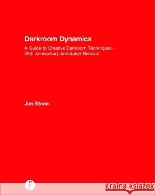 Darkroom Dynamics: A Guide to Creative Darkroom Techniques - 35th Anniversary Annotated Reissue Jim Stone 9781138944640 Focal Press - książka