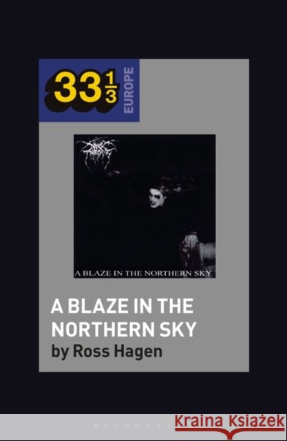 Darkthrone’s A Blaze in the Northern Sky Ross (Assistant Professor, Utah Valley University, USA) Hagen 9781501354335 Bloomsbury Publishing Plc - książka