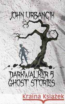 DarkWalker 5: Ghost Stories John Urbancik 9781951522018 Darkfluidity - książka