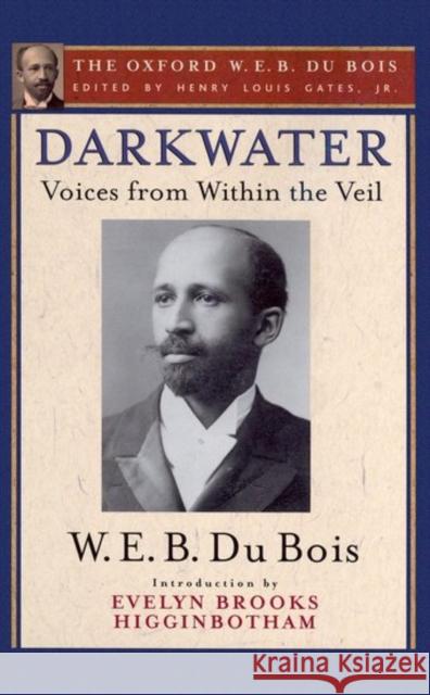 Darkwater (the Oxford W. E. B. Du Bois): Voices from Within the Veil Henry Louis Gates W. E. B. D Evelyn Brook 9780195325775 Oxford University Press, USA - książka