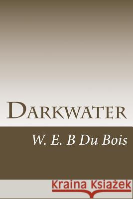 Darkwater: Voices From Within The Veil Du Bois, W. E. B. 9781530504336 Createspace Independent Publishing Platform - książka