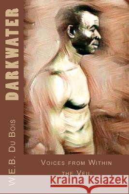 Darkwater: Voices from Within the Veil W. E. B. Du Bois 9781546538196 Createspace Independent Publishing Platform - książka