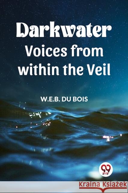Darkwater Voices From Within The Veil W E B Du Bois 9789360465650 Double 9 Books - książka