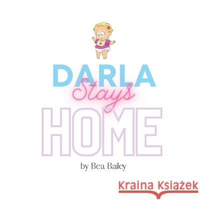 Darla Stays Home Bailey Bea Bailey 9798529669532 Independently published - książka