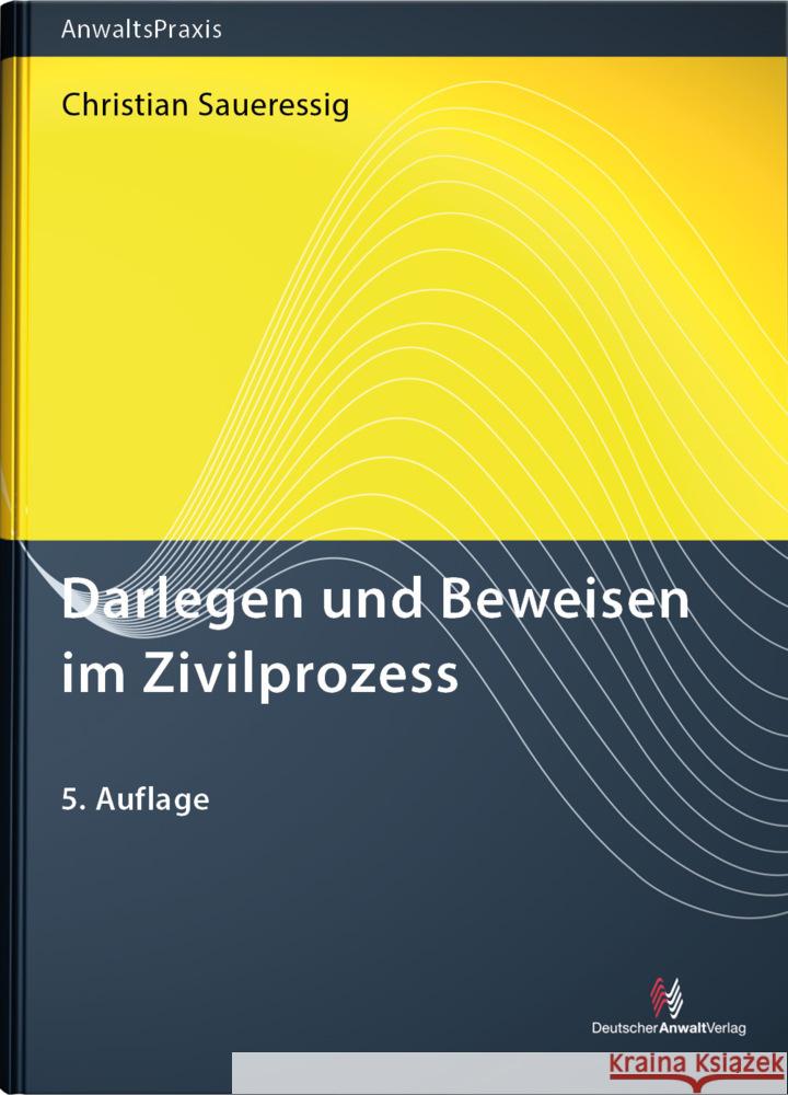 Darlegen und Beweisen im Zivilprozess Saueressig, Christian 9783824017225 Deutscher Anwaltverlag - książka