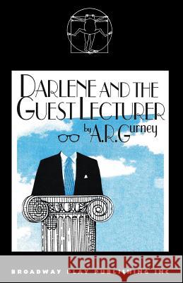 Darlene & the Guest Lecturer A. R. Gurney 9780881456936 Broadway Play Publishing Inc - książka
