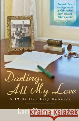 Darling, All My Love: A 1930s Hub City Romance Lori Oestreich   9781736140017 Cattail Marsh Publishing LLC - książka