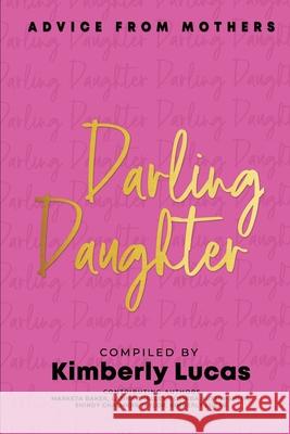 Darling Daughter: Advice From Mothers Kimberly Lucas Marketa Baker Latina Shelley 9781716274466 Lulu.com - książka