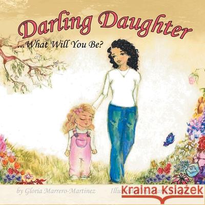 Darling Daughter: What Will You Be? Marrero-Martinez, Gloria 9781425942359 Authorhouse - książka