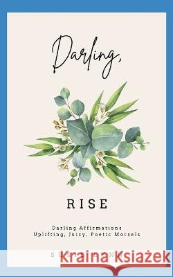 Darling, Rise: Darling Affirmations. Uplifting, Juicy, Poetic Morsels Susie Lynn 9798843067816 Independently Published - książka