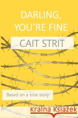 Darling, You're Fine: Based on a True Story Cait Strit 9781943974528 Shoestring Book Publishing - książka