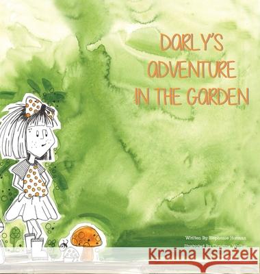 Darly's Adventure In the Garden Stephanie Horman Christine Walker 9781777253073 Stephanie Horman - książka