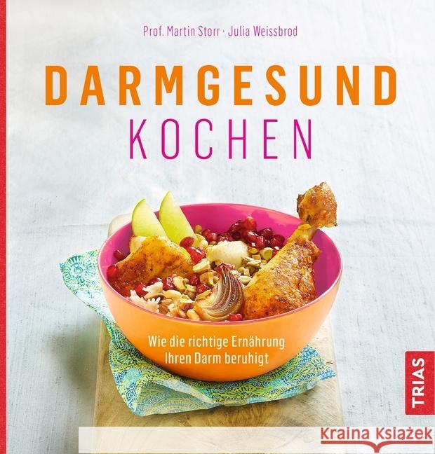 Darmgesund kochen : Wie die richtige Ernährung Ihren Darm beruhigt Storr, Martin; Weißbrod, Julia 9783432104966 Trias - książka