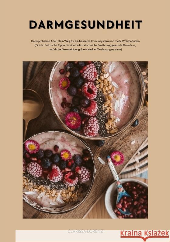 Darmgesundheit: Darmprobleme Ade!: Dein Weg f?r ein besseres Immunsystem und mehr Wohlbefinden (Praktische Tipps f?r eine ballaststoff Clarissa Lorenz 9783384362803 Tredition Gmbh - książka