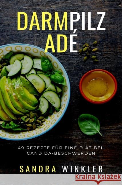 Darmpilz adé : 49 Rezepte für eine Diät bei Candida-Beschwerden Winkler, Sandra 9783748540427 epubli - książka