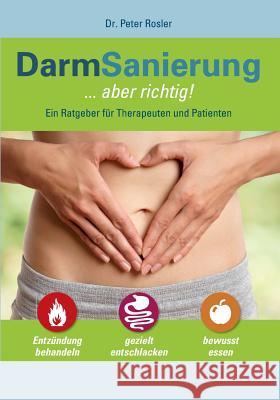 DarmSanierung - aber richtig: Neue Erkenntnisse zur Bedeutung des Darmes für Gesundheit und Krankheit, Stuhldiagnostik - Basis für gezielte Therapie Rosler, Peter 9783837097894 Books on Demand - książka