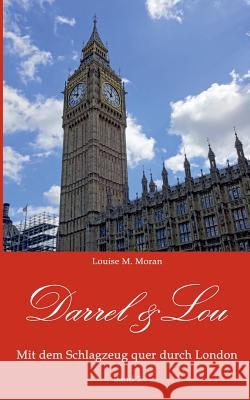 Darrel & Lou - Mit dem Schlagzeug quer durch London: Band 2 Louise M Moran 9783752834437 Books on Demand - książka