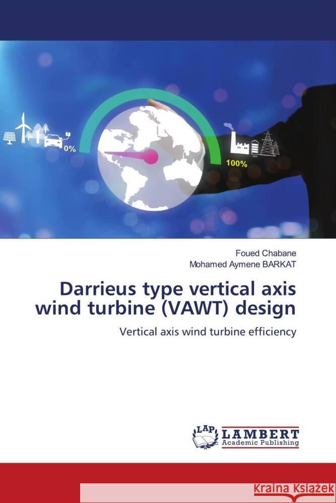 Darrieus type vertical axis wind turbine (VAWT) design Chabane, Foued, BARKAT, Mohamed Aymene 9786205640098 LAP Lambert Academic Publishing - książka
