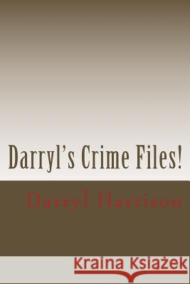 Darryl's Crime Files Darryl L. Harrison 9781492947073 Createspace - książka