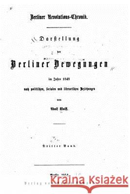 Darstellung der Berliner Bewegungen im Jahre 1848, nach politischen, socialen und literarischen Beziehungen Wolff, Adolf 9781533295323 Createspace Independent Publishing Platform - książka