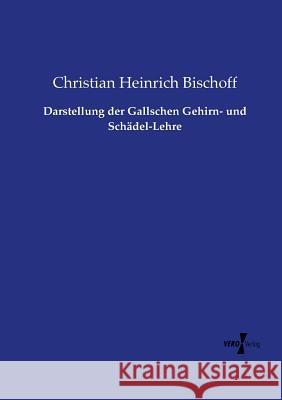 Darstellung der Gallschen Gehirn- und Schädel-Lehre Christian Heinrich Bischoff 9783737209731 Vero Verlag - książka