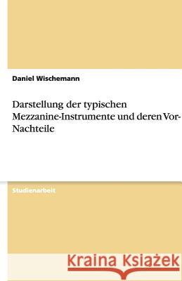 Darstellung der typischen Mezzanine-Instrumente und deren Vor- und Nachteile Daniel Wischemann 9783640534555 Grin Verlag - książka