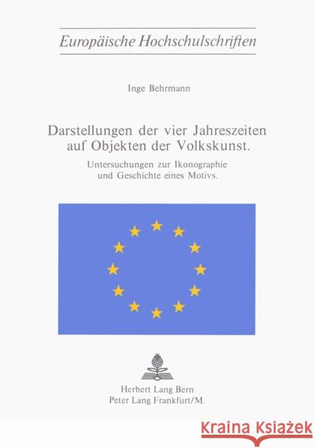 Darstellung Der Vier Jahreszeiten Auf Objekten Der Volkskunst: Untersuchungen Zur Ikonographie Und Geschichte Eines Motivs Behrmann, Inge 9783261018168 Peter Lang Gmbh, Internationaler Verlag Der W - książka