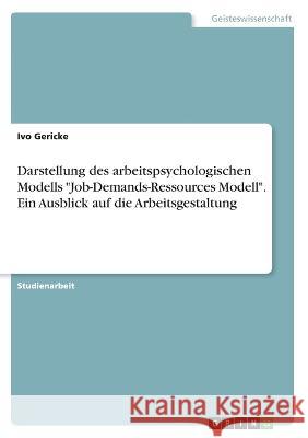 Darstellung des arbeitspsychologischen Modells Job-Demands-Ressources Modell. Ein Ausblick auf die Arbeitsgestaltung Ivo Gericke 9783346649539 Grin Verlag - książka