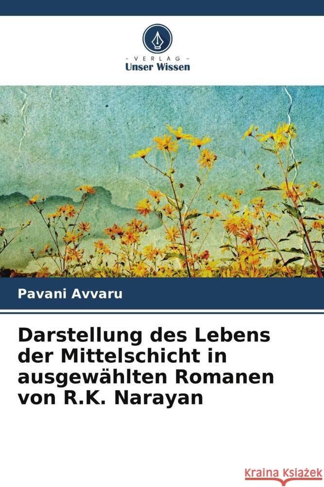 Darstellung des Lebens der Mittelschicht in ausgewählten Romanen von R.K. Narayan Avvaru, Pavani 9786206618799 Verlag Unser Wissen - książka